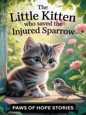 cover image of The Little Kitten Who Saved the Injured Sparrow